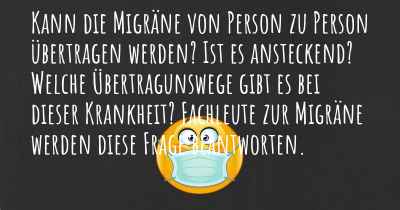Kann die Migräne von Person zu Person übertragen werden? Ist es ansteckend? Welche Übertragunswege gibt es bei dieser Krankheit? Fachleute zur Migräne werden diese Frage beantworten.
