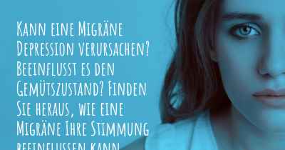 Kann eine Migräne Depression verursachen? Beeinflusst es den Gemütszustand? Finden Sie heraus, wie eine Migräne Ihre Stimmung beeinflussen kann.