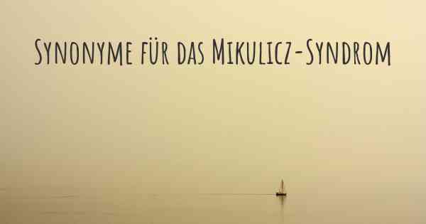 Synonyme für das Mikulicz-Syndrom