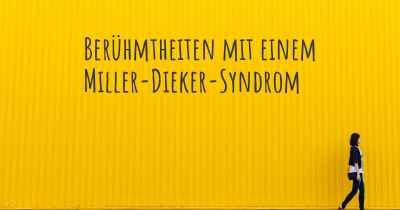 Berühmtheiten mit einem Miller-Dieker-Syndrom