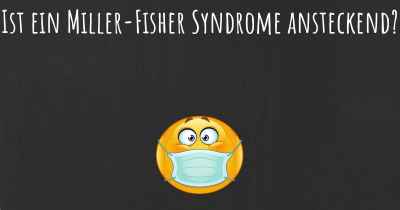 Ist ein Miller-Fisher Syndrome ansteckend?