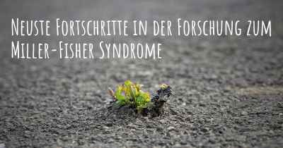 Neuste Fortschritte in der Forschung zum Miller-Fisher Syndrome