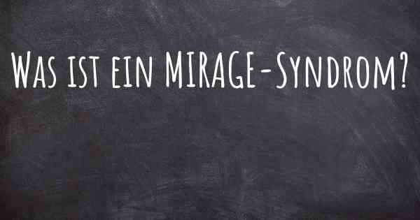 Was ist ein MIRAGE-Syndrom?