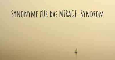 Synonyme für das MIRAGE-Syndrom