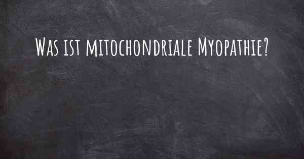 Was ist mitochondriale Myopathie?