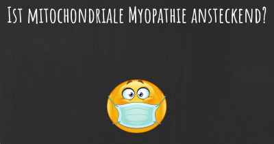 Ist mitochondriale Myopathie ansteckend?