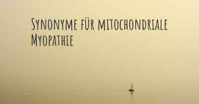 Synonyme für mitochondriale Myopathie