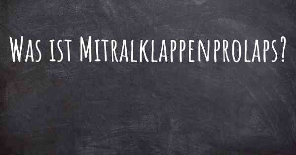 Was ist Mitralklappenprolaps?