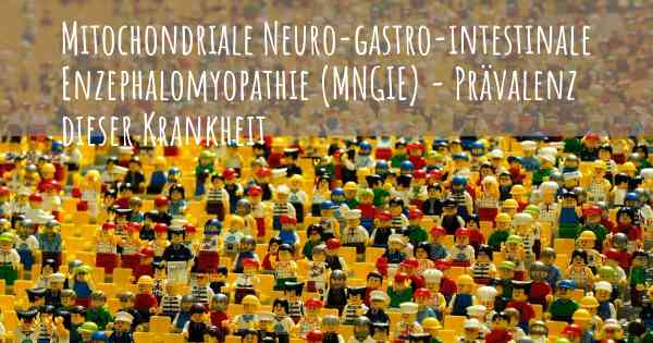 Mitochondriale Neuro-gastro-intestinale Enzephalomyopathie (MNGIE) - Prävalenz dieser Krankheit