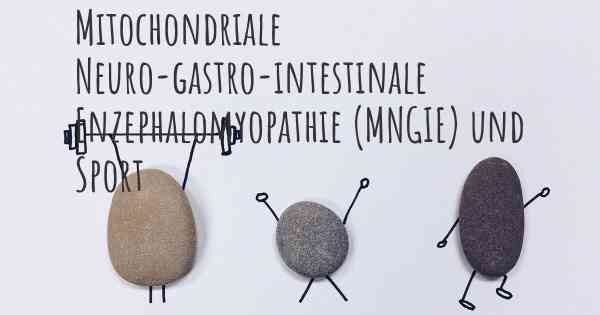 Mitochondriale Neuro-gastro-intestinale Enzephalomyopathie (MNGIE) und Sport