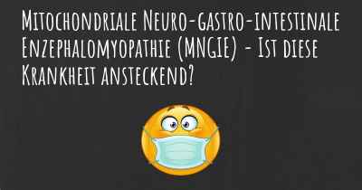 Mitochondriale Neuro-gastro-intestinale Enzephalomyopathie (MNGIE) - Ist diese Krankheit ansteckend?