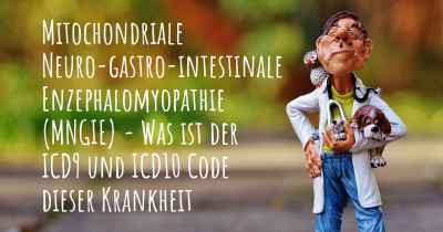 Mitochondriale Neuro-gastro-intestinale Enzephalomyopathie (MNGIE) - Was ist der ICD9 und ICD10 Code dieser Krankheit