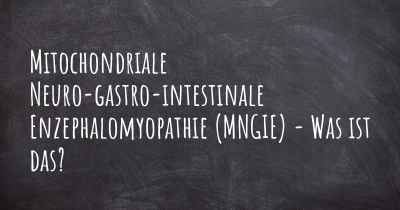 Mitochondriale Neuro-gastro-intestinale Enzephalomyopathie (MNGIE) - Was ist das?
