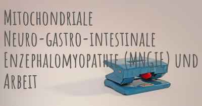 Mitochondriale Neuro-gastro-intestinale Enzephalomyopathie (MNGIE) und Arbeit