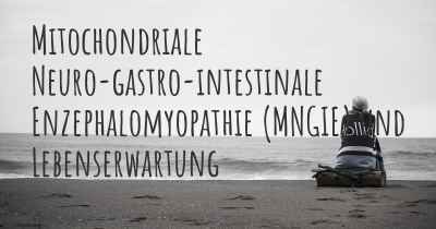 Mitochondriale Neuro-gastro-intestinale Enzephalomyopathie (MNGIE) und Lebenserwartung