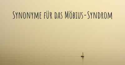 Synonyme für das Möbius-Syndrom