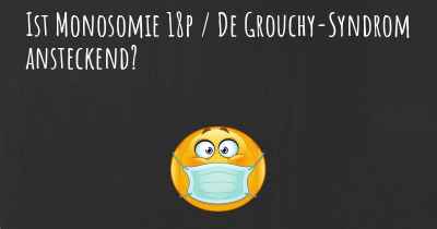 Ist Monosomie 18p / De Grouchy-Syndrom ansteckend?
