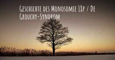 Geschichte des Monosomie 18p / De Grouchy-Syndrom