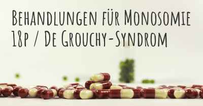 Behandlungen für Monosomie 18p / De Grouchy-Syndrom