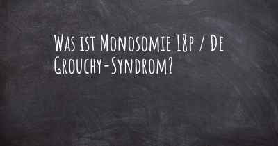 Was ist Monosomie 18p / De Grouchy-Syndrom?