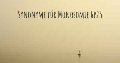 Synonyme für Monosomie 6p25