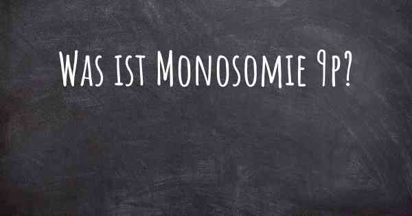 Was ist Monosomie 9p?