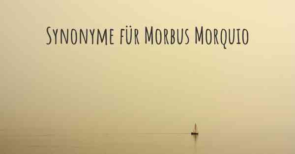 Synonyme für Morbus Morquio