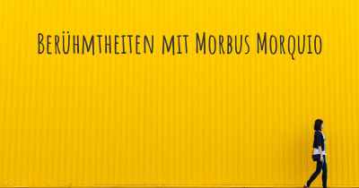 Berühmtheiten mit Morbus Morquio