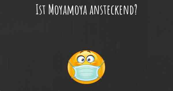 Ist Moyamoya ansteckend?