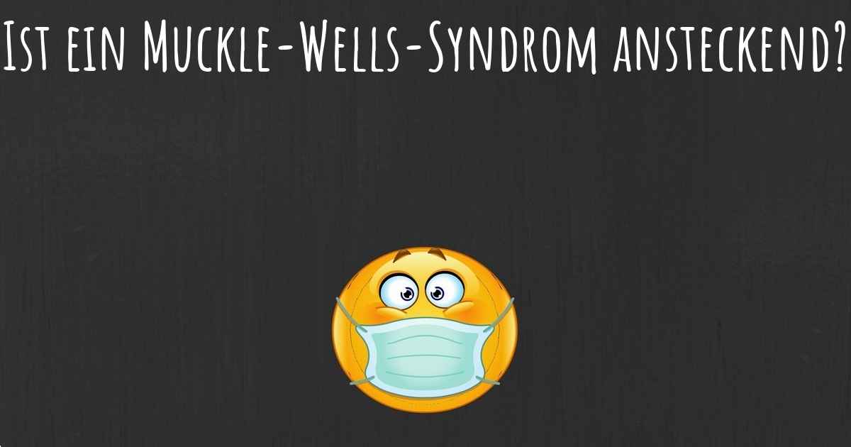 Ist ein MuckleWellsSyndrom ansteckend?