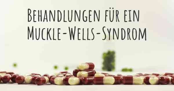 Behandlungen für ein Muckle-Wells-Syndrom