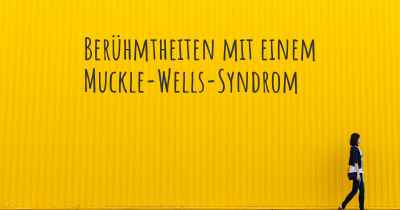 Berühmtheiten mit einem Muckle-Wells-Syndrom