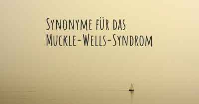 Synonyme für das Muckle-Wells-Syndrom