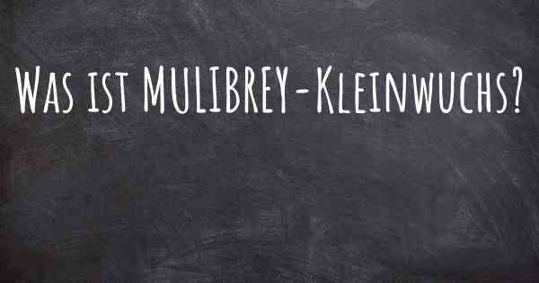 Was ist MULIBREY-Kleinwuchs?