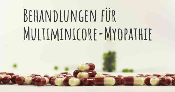 Behandlungen für Multiminicore-Myopathie