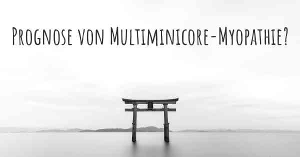 Prognose von Multiminicore-Myopathie?