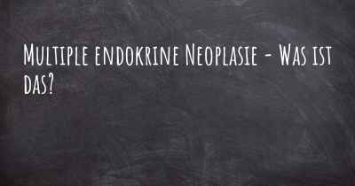 Multiple endokrine Neoplasie - Was ist das?