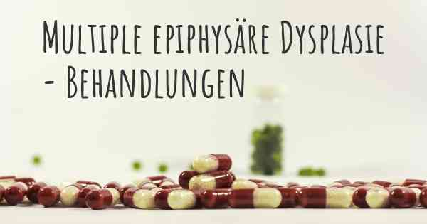 Multiple epiphysäre Dysplasie - Behandlungen