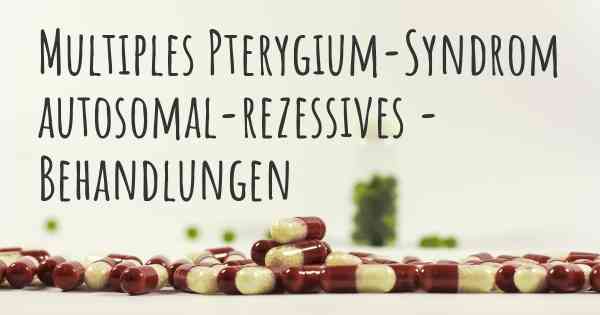 Multiples Pterygium-Syndrom autosomal-rezessives - Behandlungen
