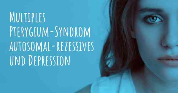 Multiples Pterygium-Syndrom autosomal-rezessives und Depression