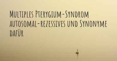 Multiples Pterygium-Syndrom autosomal-rezessives und Synonyme dafür