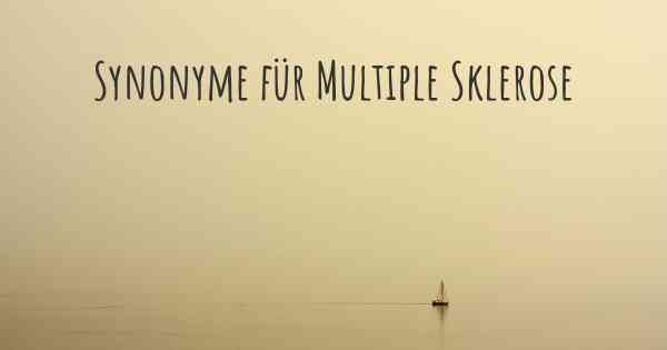 Synonyme für Multiple Sklerose