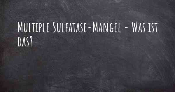 Multiple Sulfatase-Mangel - Was ist das?