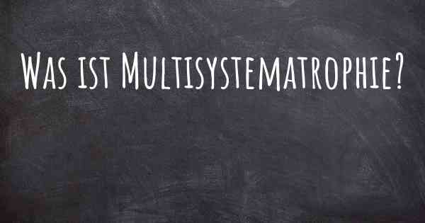 Was ist Multisystematrophie?