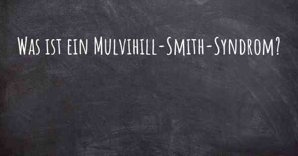 Was ist ein Mulvihill-Smith-Syndrom?