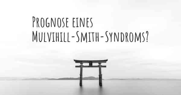 Prognose eines Mulvihill-Smith-Syndroms?