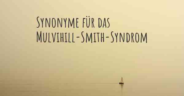 Synonyme für das Mulvihill-Smith-Syndrom