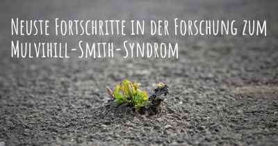 Neuste Fortschritte in der Forschung zum Mulvihill-Smith-Syndrom