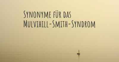 Synonyme für das Mulvihill-Smith-Syndrom