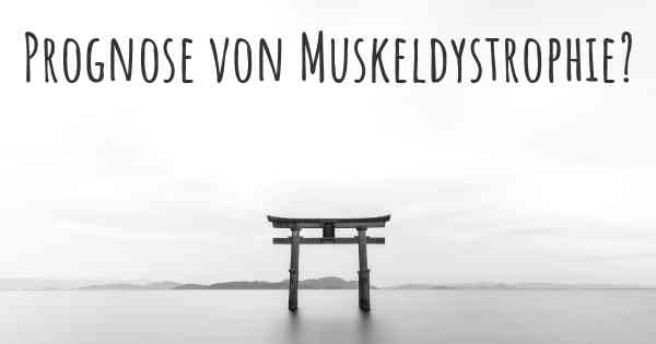 Prognose von Muskeldystrophie?